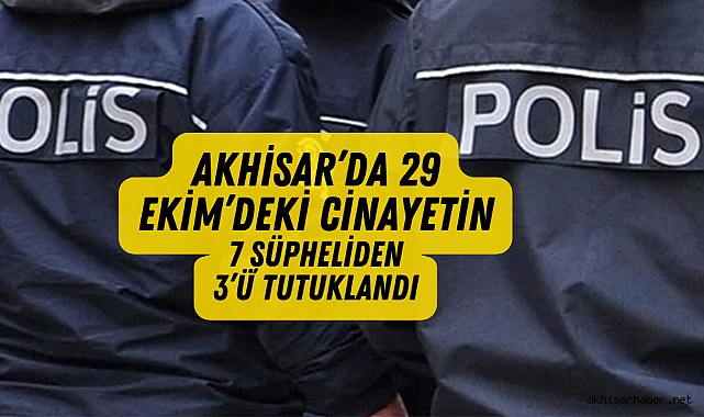 Akhisar’da 29 Ekim’deki cinayetin 7 şüphelisinden 3’ü tutuklandı