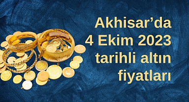 Akhisar’da 4 Ekim 2023 tarihli altın fiyatları