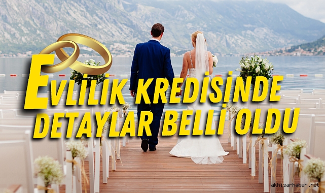 Evlilik kredisinde detaylar belli oldu