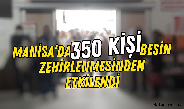 Manisa’da 350 kişi besin zehirlenmesinden etkilendi