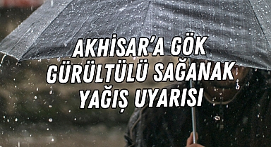 Akhisar'a Gök Gürültülü Sağanak Yağış Uyarısı