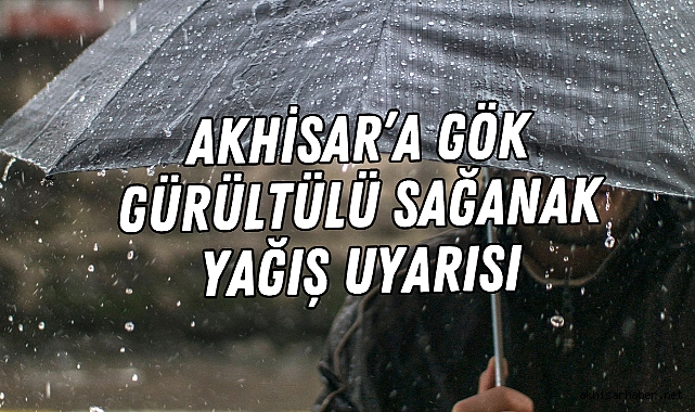 Akhisar'a Gök Gürültülü Sağanak Yağış Uyarısı