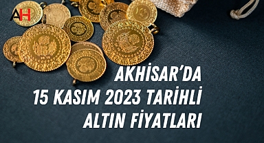 Akhisar’da 15 Kasım 2023 tarihli altın fiyatları