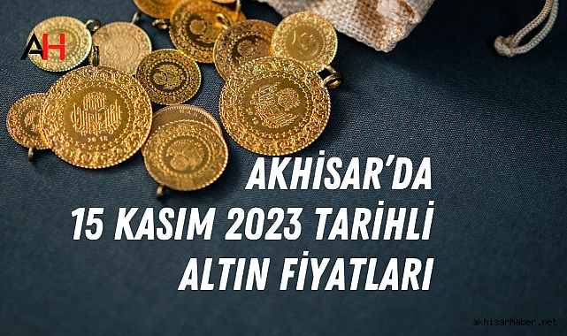 Akhisar’da 15 Kasım 2023 tarihli altın fiyatları