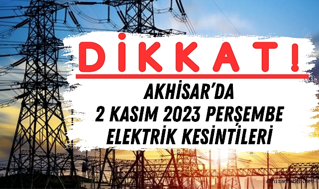 Akhisar'da 2 Kasım Perşembe günü elektrik kesintileri