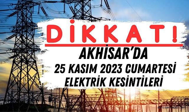 Akhisar’da 25 Kasım cumartesi günü elektrik kesintileri