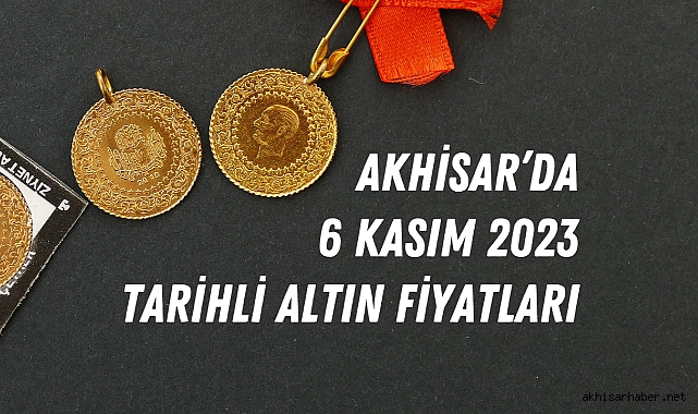 Akhisar'da 6 Kasım 2023 tarihli altın fiyatları