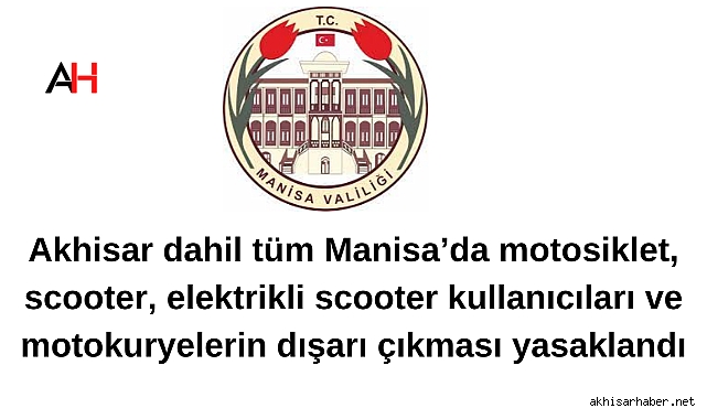 Akhisar dahil tüm Manisa'da motosiklet ve elektrikli bisikletlerin trafiğe çıkması yasaklandı