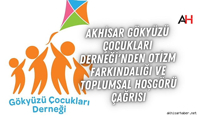 Akhisar Gökyüzü Çocukları Derneği'nden Otizm Farkındalığı ve Toplumsal Hoşgörü Çağrısı