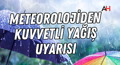 Meteorolojiden Kuvvetli Yağış Uyarısı