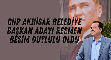 2024-2029 CHP Akhisar Belediye Başkan Adayı resmen Besim Dutlulu oldu