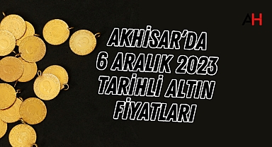 Akhisar’da 6 Aralık 2023 tarihli altın fiyatları