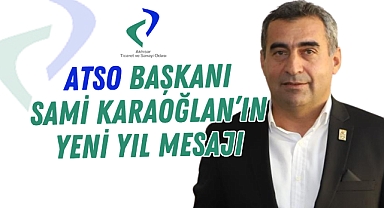 ATSO Başkanı Sami Karaoğlan'ın Yeni Yıl Mesajı