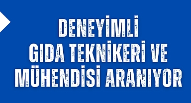 Deneyimli Gıda Teknikeri ve Mühendisi Aranıyor