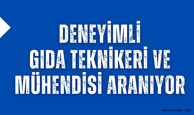 Deneyimli Gıda Teknikeri ve Mühendisi Aranıyor