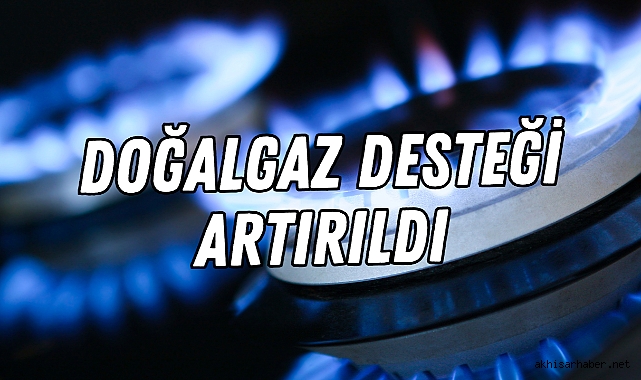 Doğalgaz desteği artırıldı