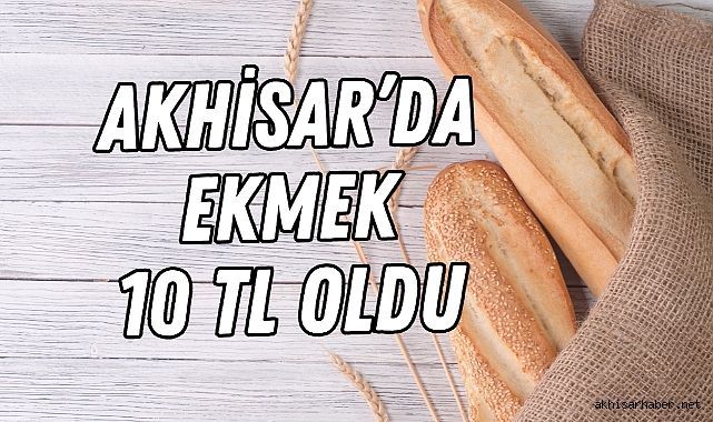 Akhisar’da Ekmek Fiyatlarına Yeni Düzenleme: 260 Gram Ekmek 10 TL