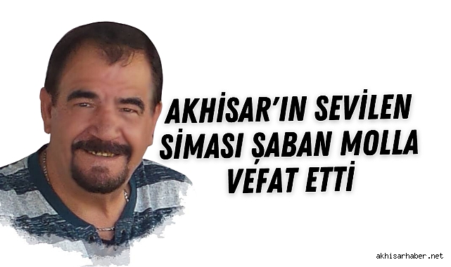 Akhisar'ın Sevilen Siması Şaban Molla Vefat Etti