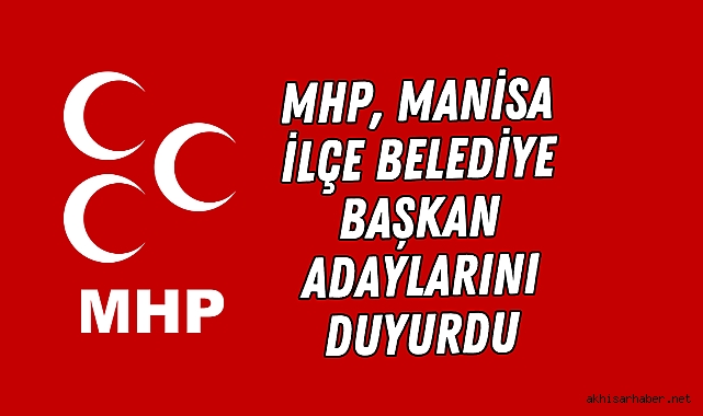 MHP, Manisa İlçe Belediye Başkan Adaylarını Duyurdu