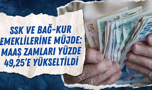 SSK ve Bağ-Kur Emeklilerine Müjde: Maaş Zamları Yüzde 49,25’e Yükseltildi