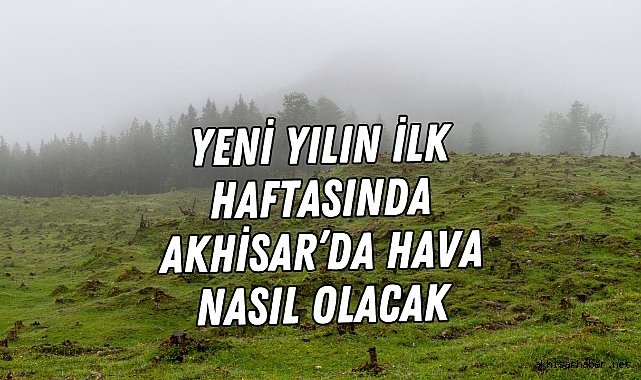 Yeni yılın ilk haftasında Akhisar’da hava nasıl olacak