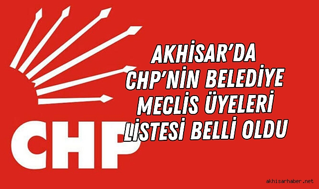 Akhisar'da CHP'nin Belediye Meclis Üyeleri Listesi Belli Oldu