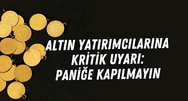 Altın Yatırımcılarına Kritik Uyarı: Paniğe Kapılmayın