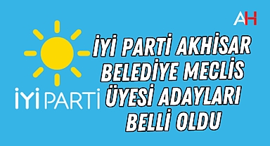 İYİ Parti Akhisar Belediye Meclis Üyesi adayları belli oldu