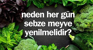 Neden her gün sebze meyve yenilmelidir?