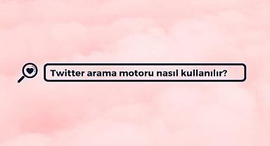 Twitter arama motoru nasıl kullanılır?