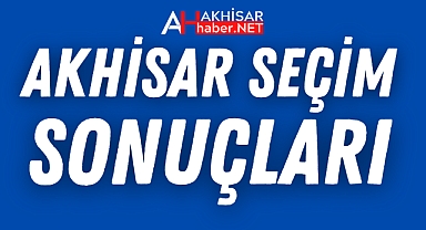 31 Mart 2024 Akhisar Yerel Seçim Sonuçları