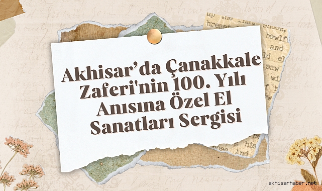 Akhisar'da Çanakkale Zaferi'nin 100. Yılı Anısına Özel El Sanatları Sergisi