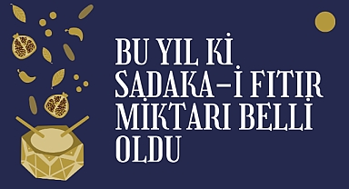 Bu yıl ki Sadaka-i Fıtır miktarı belli oldu