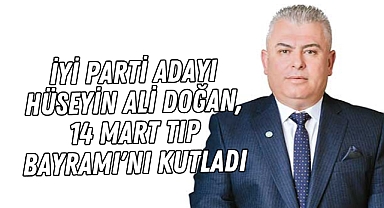 İYİ Parti Akhisar Belediye Başkan Adayı Hüseyin Ali Doğan'dan 14 Mart Tıp Bayramı Mesajı