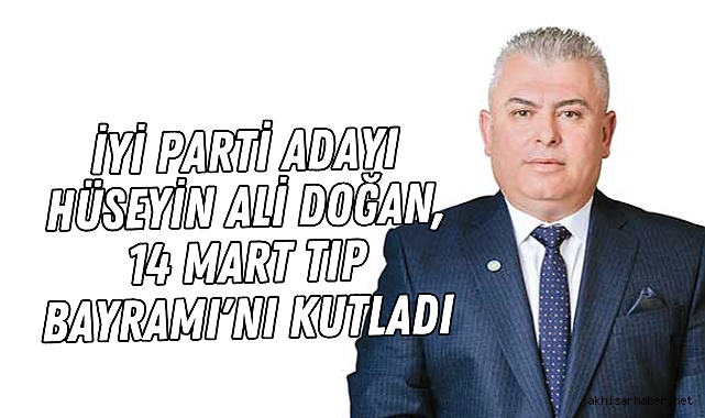 İYİ Parti Akhisar Belediye Başkan Adayı Hüseyin Ali Doğan'dan 14 Mart Tıp Bayramı Mesajı