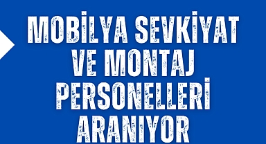 Mobilya Sevkiyat ve Montaj Personelleri Aranıyor