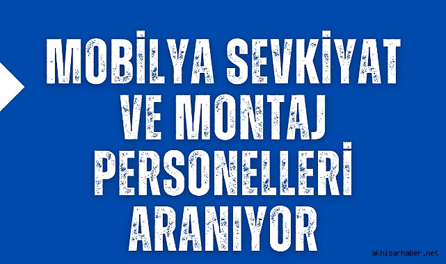 Mobilya Sevkiyat ve Montaj Personelleri Aranıyor
