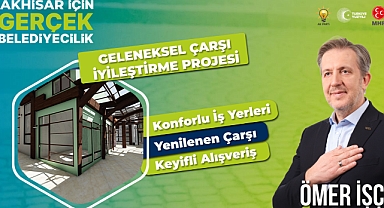 Ömer İşçi: Akhisar'da Faaliyet Gösteren Çarşılarımıza Değer Katacağız