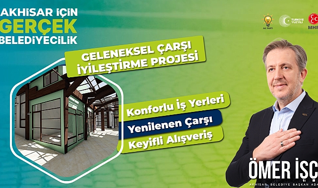 Ömer İşçi: Akhisar'da Faaliyet Gösteren Çarşılarımıza Değer Katacağız