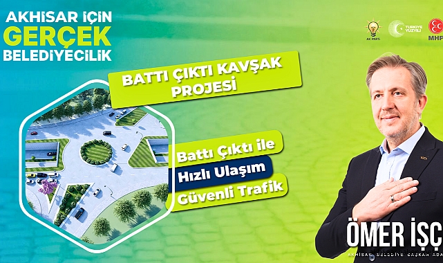 Ömer İşçi'den Akhisar'a Battı Çıktı Kavşak Projesi