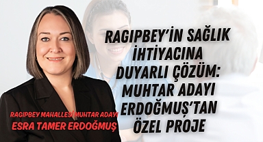 Ragıpbey'in Sağlık İhtiyacına Duyarlı Çözüm: Muhtar Adayı Erdoğmuş'tan Özel Proje
