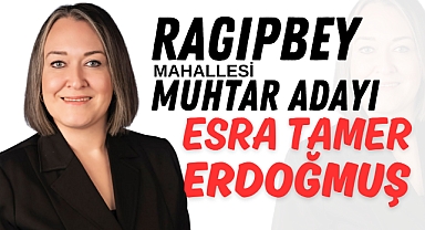 Ragıpbey Mahallesi Muhtar Adayı Esra Tamer Erdoğmuş