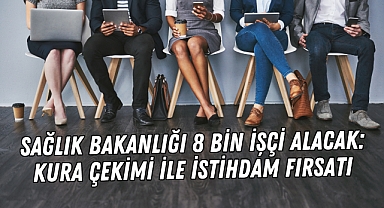 Sağlık Bakanlığı 8 Bin İşçi Alacak: Kura Çekimi ile İstihdam Fırsatı