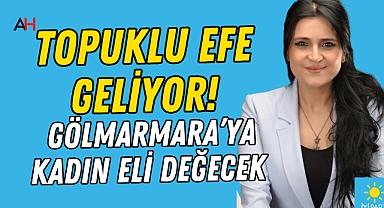 Topuklu Efe Geliyor! Gölmarmara'ya Kadın Eli Değecek