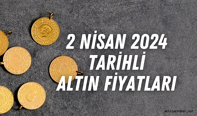 2 Nisan 2024 tarihli altın fiyatları