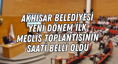 Akhisar Belediyesi yeni dönem ilk meclis toplantısının saati belli oldu