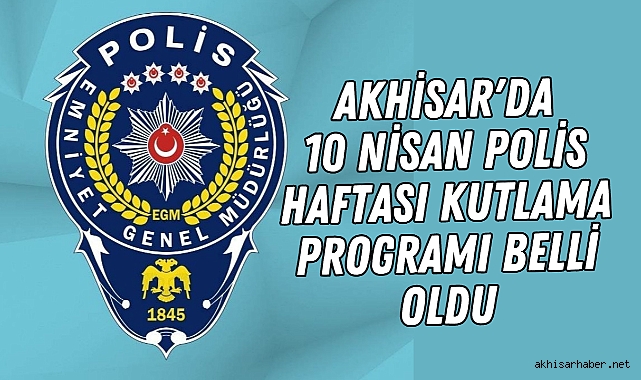 Akhisar'da 10 Nisan Polis Haftası Kutlama Programı Belli Oldu