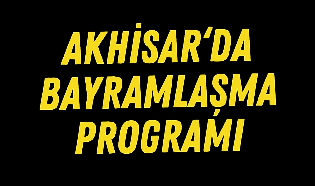 Akhisar'da bayramlaşma programı belli oldu