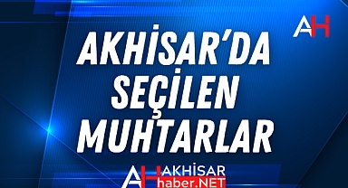Akhisar'da kazanan Mahalle Muhtarları Belli oldu