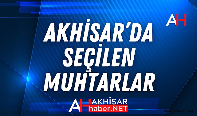 Akhisar'da kazanan Mahalle Muhtarları Belli oldu